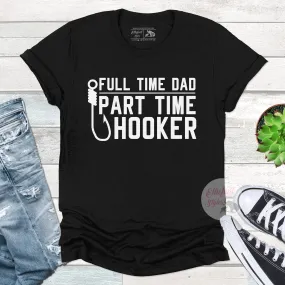 Full Time Dad Part Time Hooker Fishing Shirt