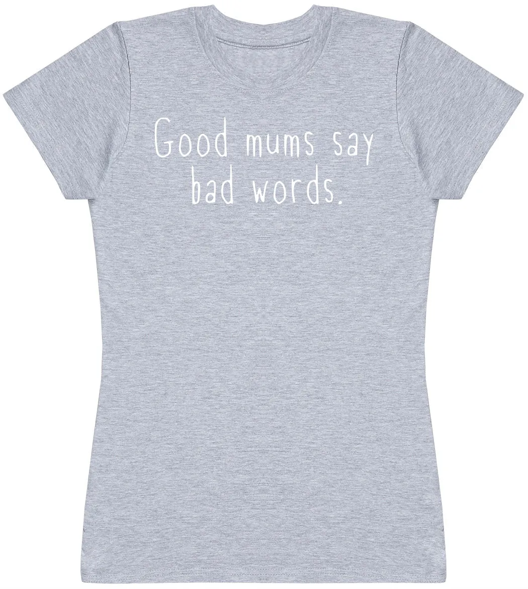 Good Mums Say Bad Words - Womens T-shirt - Mum T-Shirt