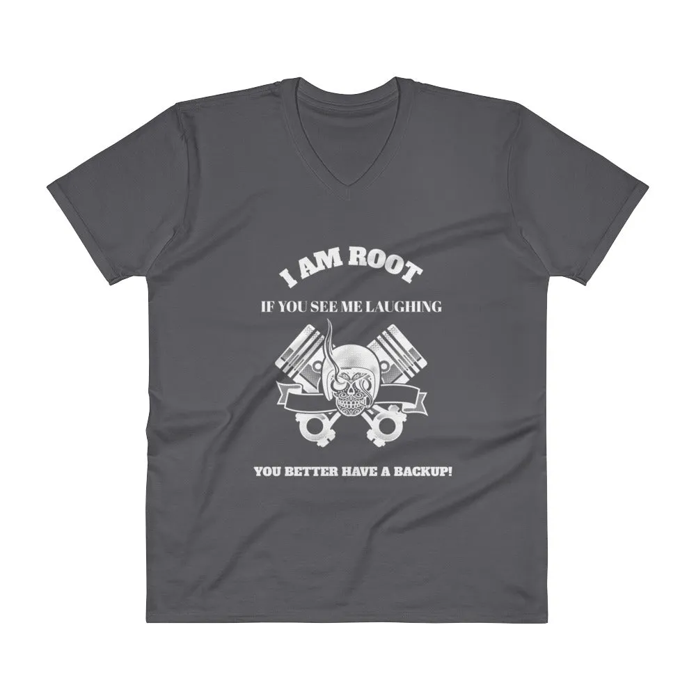 I Am Root If You See Me Laughing You Better Have A Backup - V-Neck T-Shirt (white text)