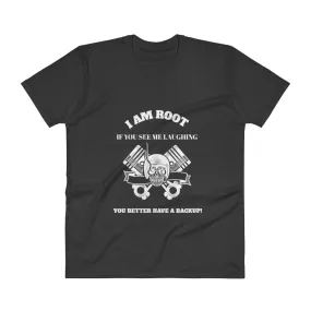 I Am Root If You See Me Laughing You Better Have A Backup - V-Neck T-Shirt (white text)
